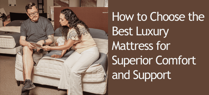 HowtoChoosetheBestLuxuryMattressforSuperiorComfortandSupport HoustonNaturalMattress