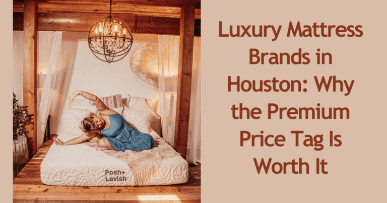 Luxury Mattress Brands in Houston Why the Premium Price Tag Is Worth It