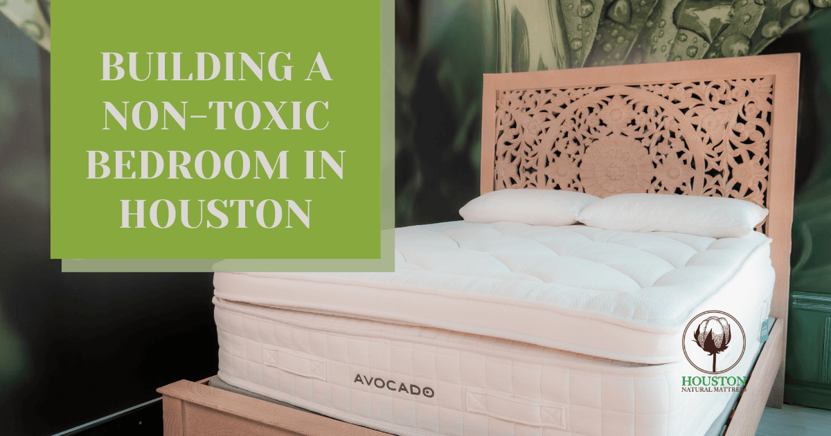 Building a Non-Toxic Bedroom in Houston