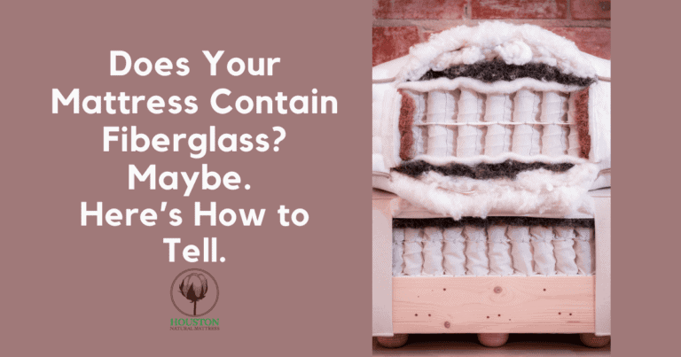 Does Your Mattress Contain Fiberglass? Maybe. Here’s How to Tell.